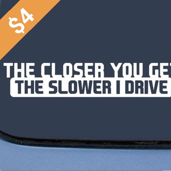 Bargain Max the Closer You Get the Slower I Drive Jdm Sticker Decal Notebook Car Laptop 8inches (Buy 2 Get 1 Extra)
