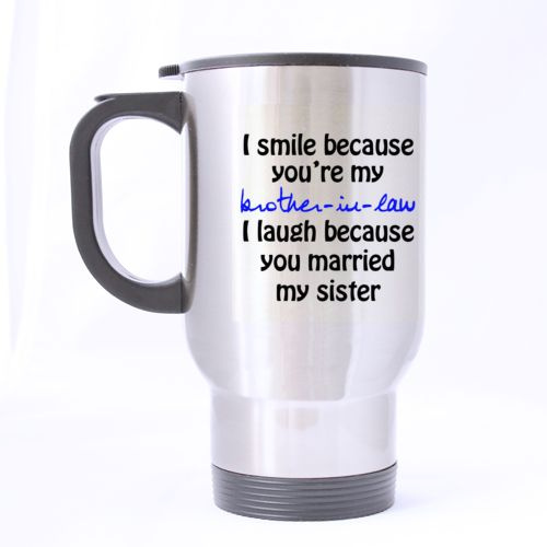 Desin I Smile Because Youre My Brother In Law Funny Travel Mug 14oz Coffee Mugs Cool Unique Birthday Or Christmas Gifts For Men And Wome