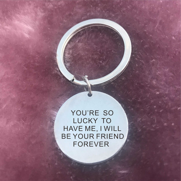 Youre So Lucky To Have Me Keychain Funny Best Friend Gift Funny Gift Idea For Friend Unique Birthday Gift For Friend