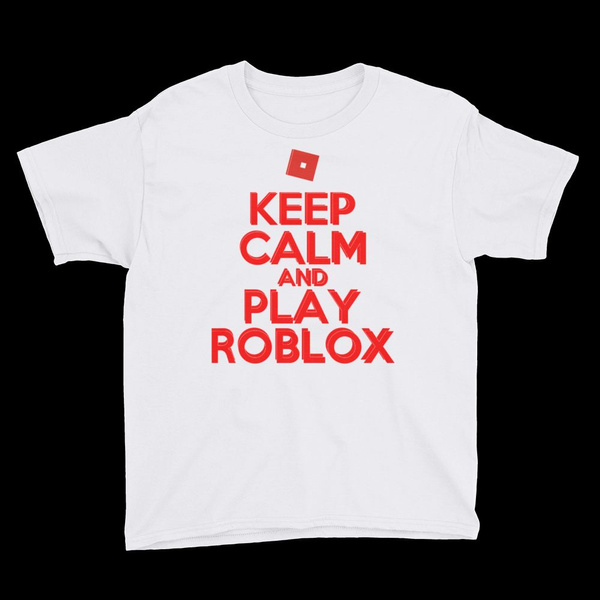 Roblox Keep Calm T Shirt Funny T Shirt Wish