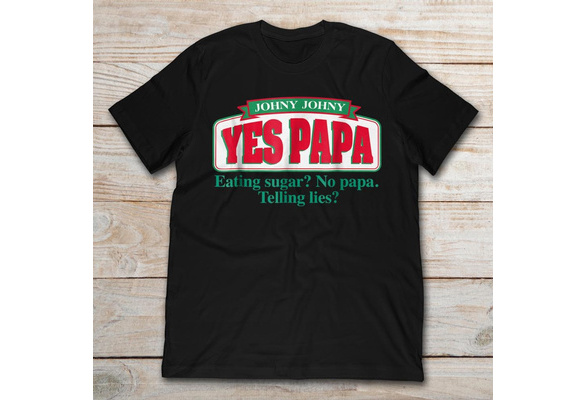 Johny Johny Yes Papa Eating Sugar No Papa Unisex T Shirt Size S