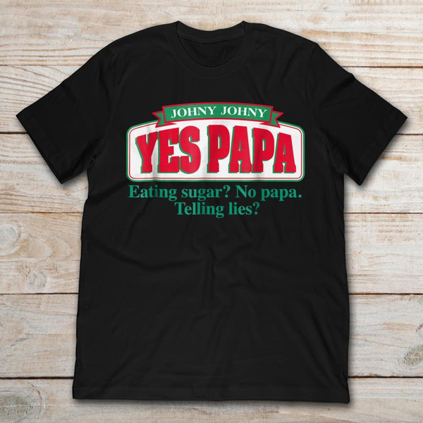 Johny Yes Papa Johny Johny Yes Papa Eating Sugar No Papa Telling Lies No Papa